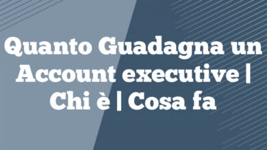 Quanto Guadagna un Account executive | Chi è | Cosa fa Quanto Guadagna un Account executive | Chi è | Cosa fa