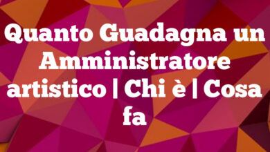 Quanto Guadagna un Amministratore artistico | Chi è | Cosa fa Quanto Guadagna un Amministratore artistico
| Chi è | Cosa fa