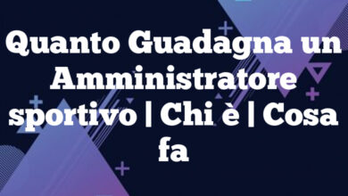 Quanto Guadagna un Amministratore sportivo| Chi è | Cosa fa Quanto Guadagna un Amministratore sportivo
| Chi è | Cosa fa