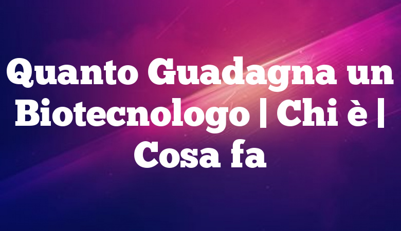 Quanto Guadagna Un Biotecnologo In Svizzera