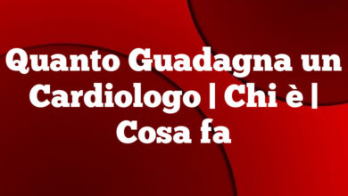 Quanto Guadagna un Cardiologo| Chi è | Cosa fa Quanto Guadagna un Cardiologo
| Chi è | Cosa fa