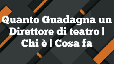 Quanto Guadagna un Direttore di teatro| Chi è | Cosa fa Quanto Guadagna un Direttore di teatro
| Chi è | Cosa fa
