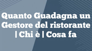 Quanto Guadagna un Gestore del ristorante| Chi è | Cosa fa Quanto Guadagna un Gestore del ristorante
| Chi è | Cosa fa