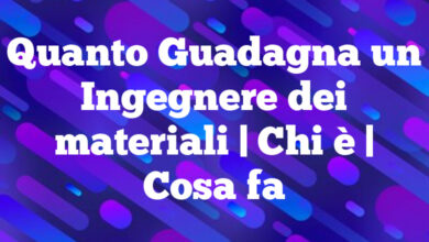 Quanto Guadagna un Ingegnere dei materiali| Chi è | Cosa fa Quanto Guadagna un Ingegnere dei materiali
| Chi è | Cosa fa