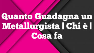 Quanto Guadagna un Metallurgista | Chi è | Cosa fa Quanto Guadagna un Metallurgista
| Chi è | Cosa fa