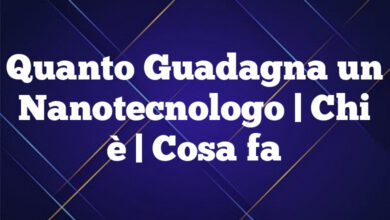 Quanto Guadagna un Nanotecnologo| Chi è | Cosa fa Quanto Guadagna un Nanotecnologo
| Chi è | Cosa fa