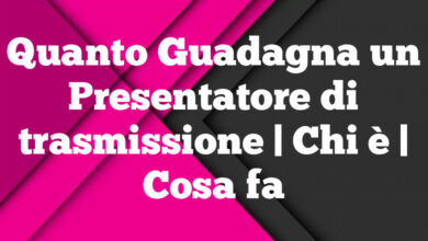 Quanto Guadagna un Presentatore di trasmissione| Chi è | Cosa fa Quanto Guadagna un Presentatore di trasmissione
| Chi è | Cosa fa