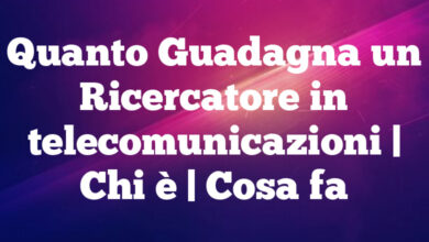 Quanto Guadagna un Ricercatore in telecomunicazioni| Chi è | Cosa fa Quanto Guadagna un Ricercatore in telecomunicazioni
| Chi è | Cosa fa