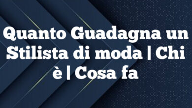 Quanto Guadagna un Stilista di moda| Chi è | Cosa fa Quanto Guadagna un Stilista di moda
| Chi è | Cosa fa