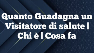 Quanto Guadagna un Visitatore di salute| Chi è | Cosa fa Quanto Guadagna un Visitatore di salute
| Chi è | Cosa fa