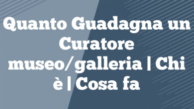 Quanto Guadagna un Curatore museo/galleria| Chi è | Cosa fa Quanto Guadagna un Curatore museo/galleria
| Chi è | Cosa fa