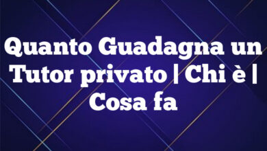Quanto Guadagna un Tutor privato| Chi è | Cosa fa Quanto Guadagna un Tutor privato
| Chi è | Cosa fa