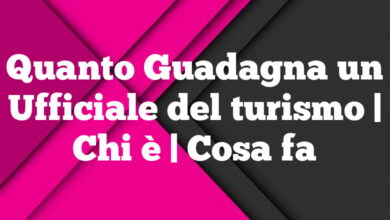 Quanto Guadagna un Ufficiale del turismo| Chi è | Cosa fa Quanto Guadagna un Ufficiale del turismo
| Chi è | Cosa fa