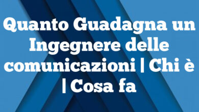Quanto Guadagna un Ingegnere delle comunicazioni| Chi è | Cosa fa Quanto Guadagna un Ingegnere delle comunicazioni
| Chi è | Cosa fa