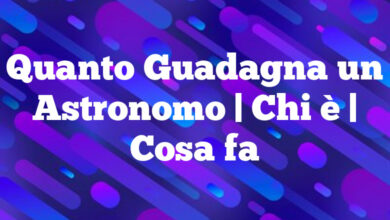 Quanto Guadagna un Astronomo| Chi è | Cosa fa Quanto Guadagna un Astronomo
| Chi è | Cosa fa