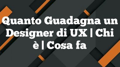 Quanto Guadagna un Designer di UX | Chi è | Cosa fa Quanto Guadagna un Designer di UX | Chi è | Cosa fa