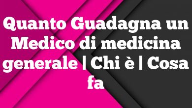 Quanto Guadagna un Medico di medicina generale | Chi è | Cosa fa Quanto Guadagna un Medico di medicina generale | Chi è | Cosa fa