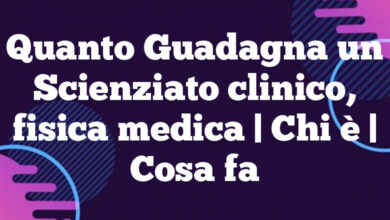 Quanto Guadagna un Scienziato clinico, fisica medica | Chi è | Cosa fa Quanto Guadagna un Scienziato clinico, fisica medica | Chi è | Cosa fa