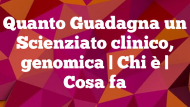 Quanto Guadagna un Scienziato clinico, genomica | Chi è | Cosa fa Quanto Guadagna un Scienziato clinico, genomica | Chi è | Cosa fa