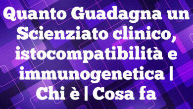 Quanto Guadagna un Scienziato clinico, istocompatibilità e immunogenetica | Chi è | Cosa fa Quanto Guadagna un Scienziato clinico, istocompatibilità e immunogenetica | Chi è | Cosa fa