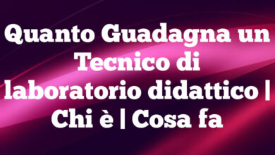 Quanto Guadagna un Tecnico di laboratorio didattico | Chi è | Cosa fa Quanto Guadagna un Tecnico di laboratorio didattico | Chi è | Cosa fa