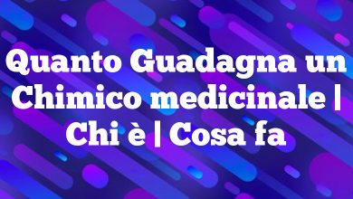 Quanto Guadagna un Chimico medicinale | Chi è | Cosa fa Quanto Guadagna un Chimico medicinale | Chi è | Cosa fa