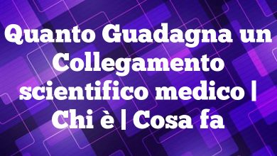Quanto Guadagna un Collegamento scientifico medico | Chi è | Cosa fa Quanto Guadagna un Collegamento scientifico medico | Chi è | Cosa fa