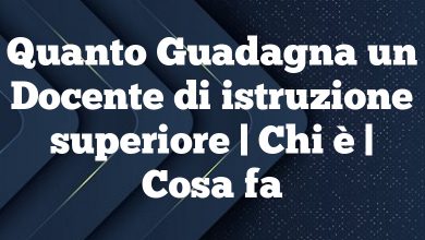 Quanto Guadagna un Docente di istruzione superiore | Chi è | Cosa fa Quanto Guadagna un Docente di istruzione superiore | Chi è | Cosa fa
