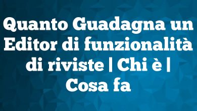 Quanto Guadagna un Editor di funzionalità di riviste | Chi è | Cosa fa Quanto Guadagna un Editor di funzionalità di riviste | Chi è | Cosa fa