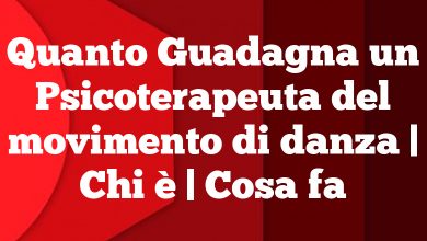 Quanto Guadagna un Psicoterapeuta del movimento di danza | Chi è | Cosa fa Quanto Guadagna un Psicoterapeuta del movimento di danza | Chi è | Cosa fa
