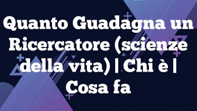 Quanto Guadagna un Ricercatore (scienze della vita) | Chi è | Cosa fa Quanto Guadagna un Ricercatore (scienze della vita) | Chi è | Cosa fa