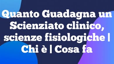 Quanto Guadagna un Scienziato clinico, scienze fisiologiche | Chi è | Cosa fa Quanto Guadagna un Scienziato clinico, scienze fisiologiche | Chi è | Cosa fa