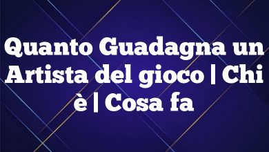 Quanto Guadagna un Artista del gioco | Chi è | Cosa fa Quanto Guadagna un Artista del gioco | Chi è | Cosa fa