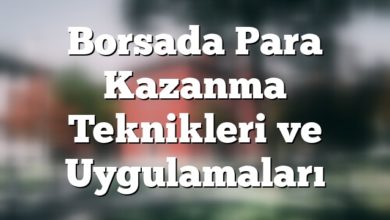 Borsada Para Kazanma Teknikleri ve Uygulamaları