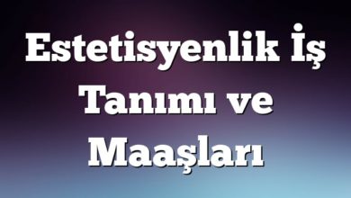 Estetisyenlik İş Tanımı ve Maaşları